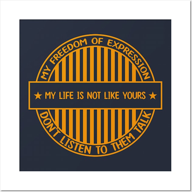 My life is not like yours - Freedom of expression badge Wall Art by Zakiyah R.Besar